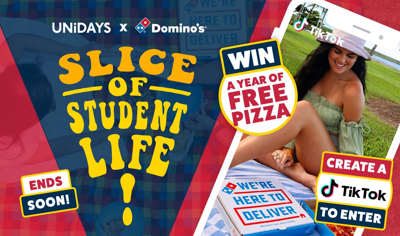 UNiDAYS x Domino's. Slice of Student Life! Win A Year of Free Pizza