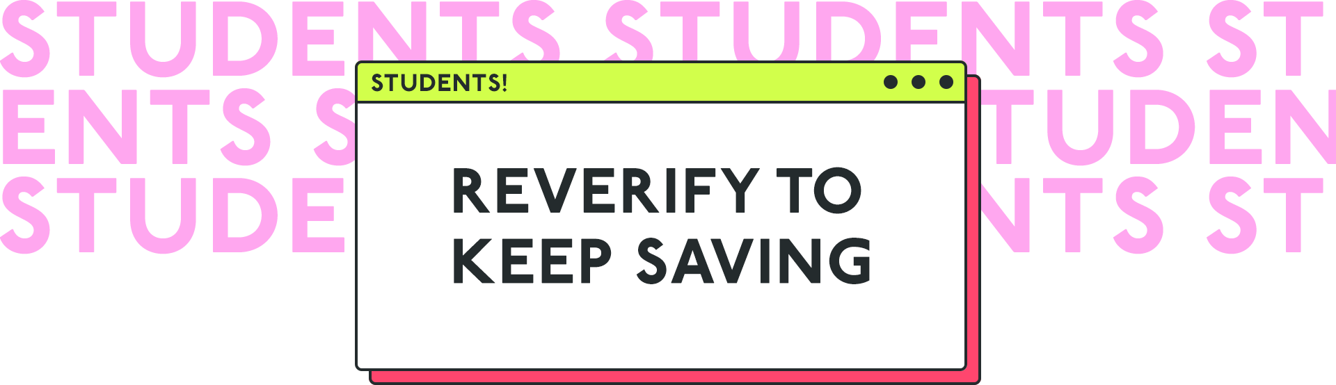 STUDENTS! REVERIFY TO KEEP SAVING