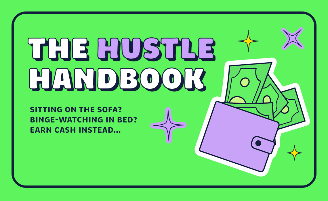 THE HUSTLE HANDBOOK—Sitting on the sofa? Binge-watching in bed? Earn cash instead…
