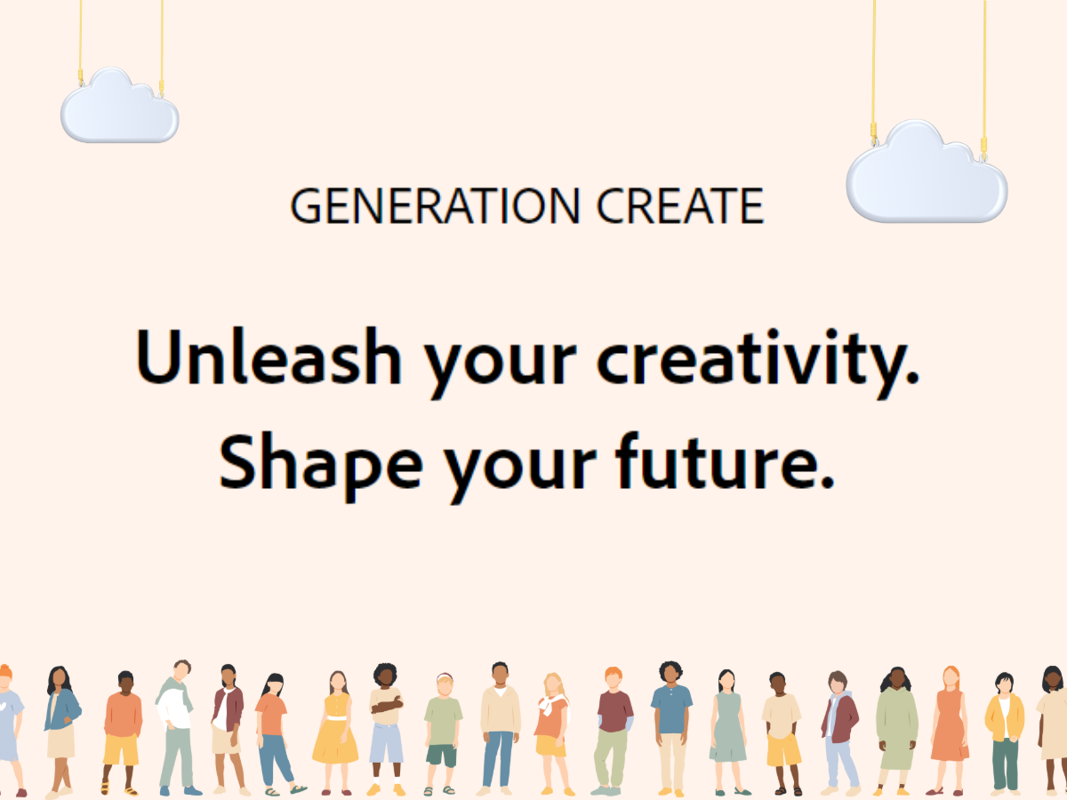 Generation Create!  Unleash your creativity.  Shape your future.