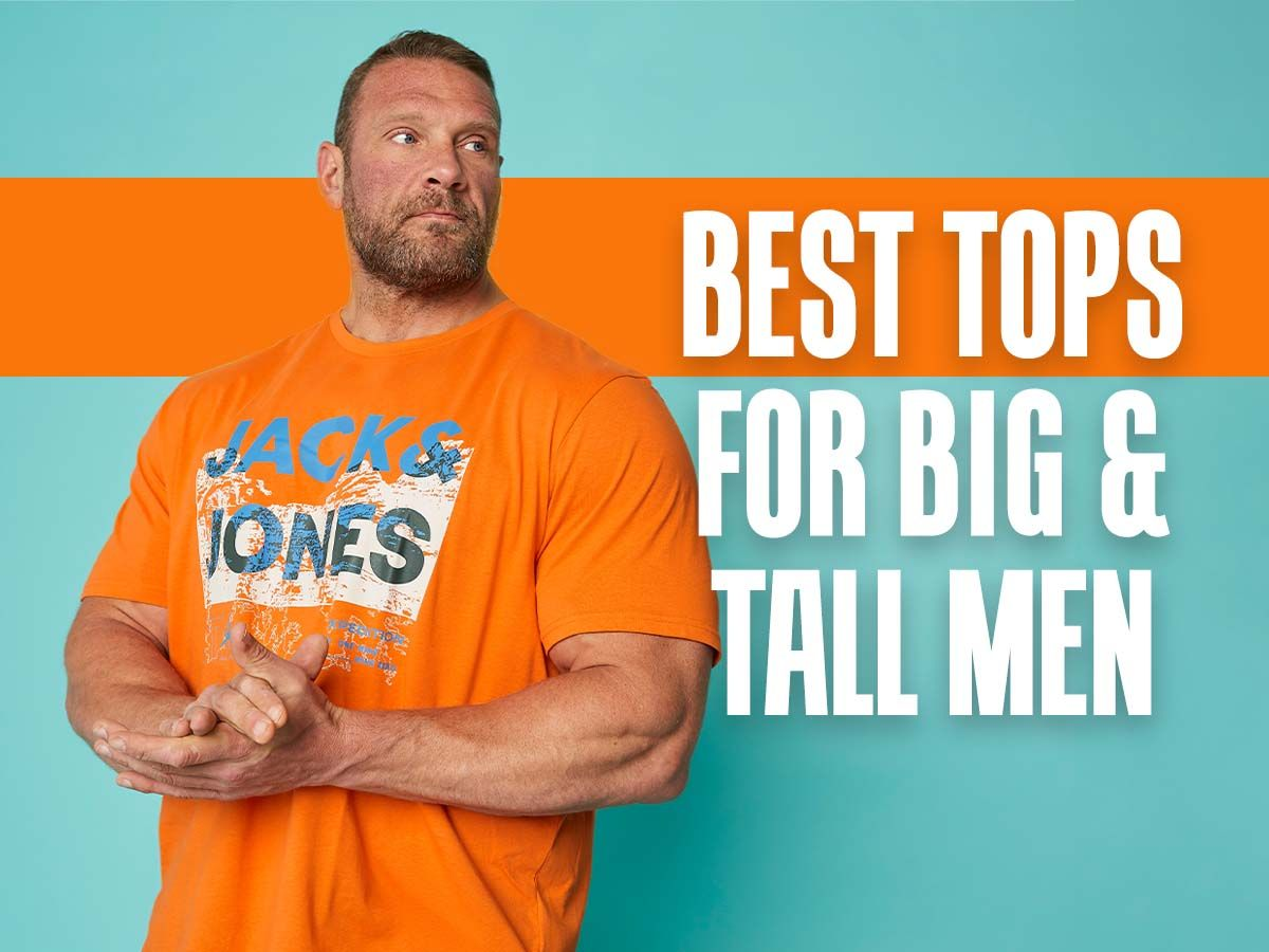 5 Best Tops For Big And Tall Men To Help You Feel Your Best