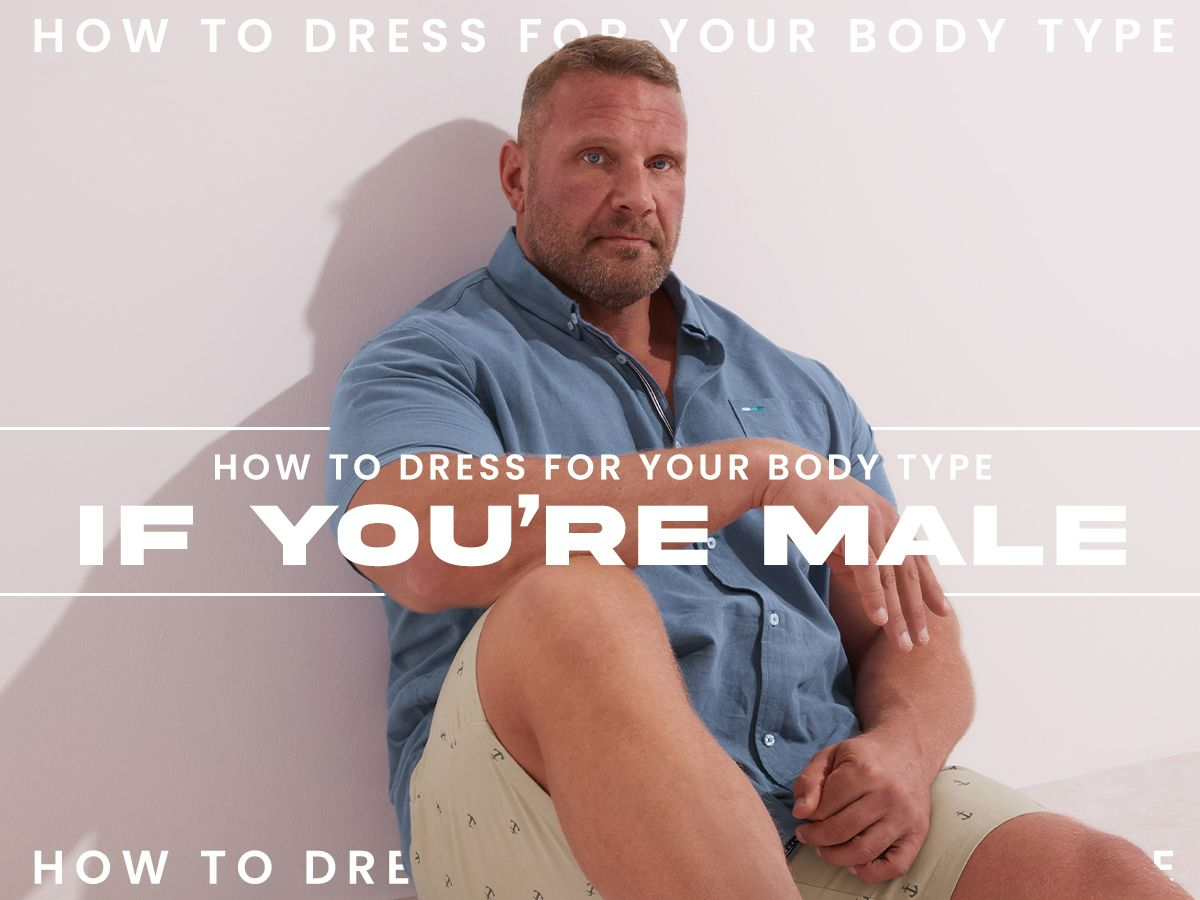 How To Dress For Your Body Type If You’re Male