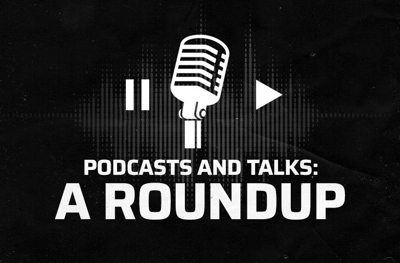 PODCASTS AND TALKS: A ROUNDUP
