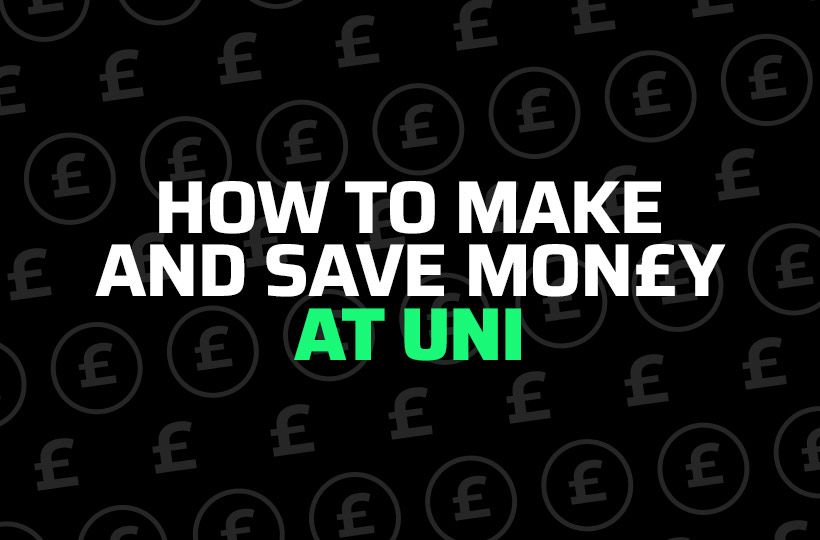 HOW TO MAKE AND SAVE MONEY AT UNI